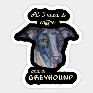 all I need is coffee and a greyhound Sticker